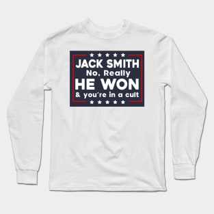 Jack Smith No Really He Won & you're in a cult Long Sleeve T-Shirt